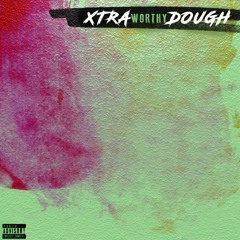 Xtra Dough - Worthy (Prod. Scott Supreme)