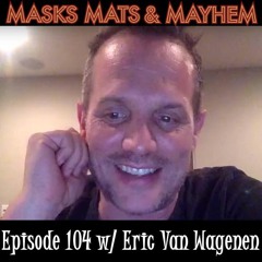 Masks, Mats & Mayhem EP#104 - Eric Van Wagenen talks The Contender & Lucha Underground - 8-31-18