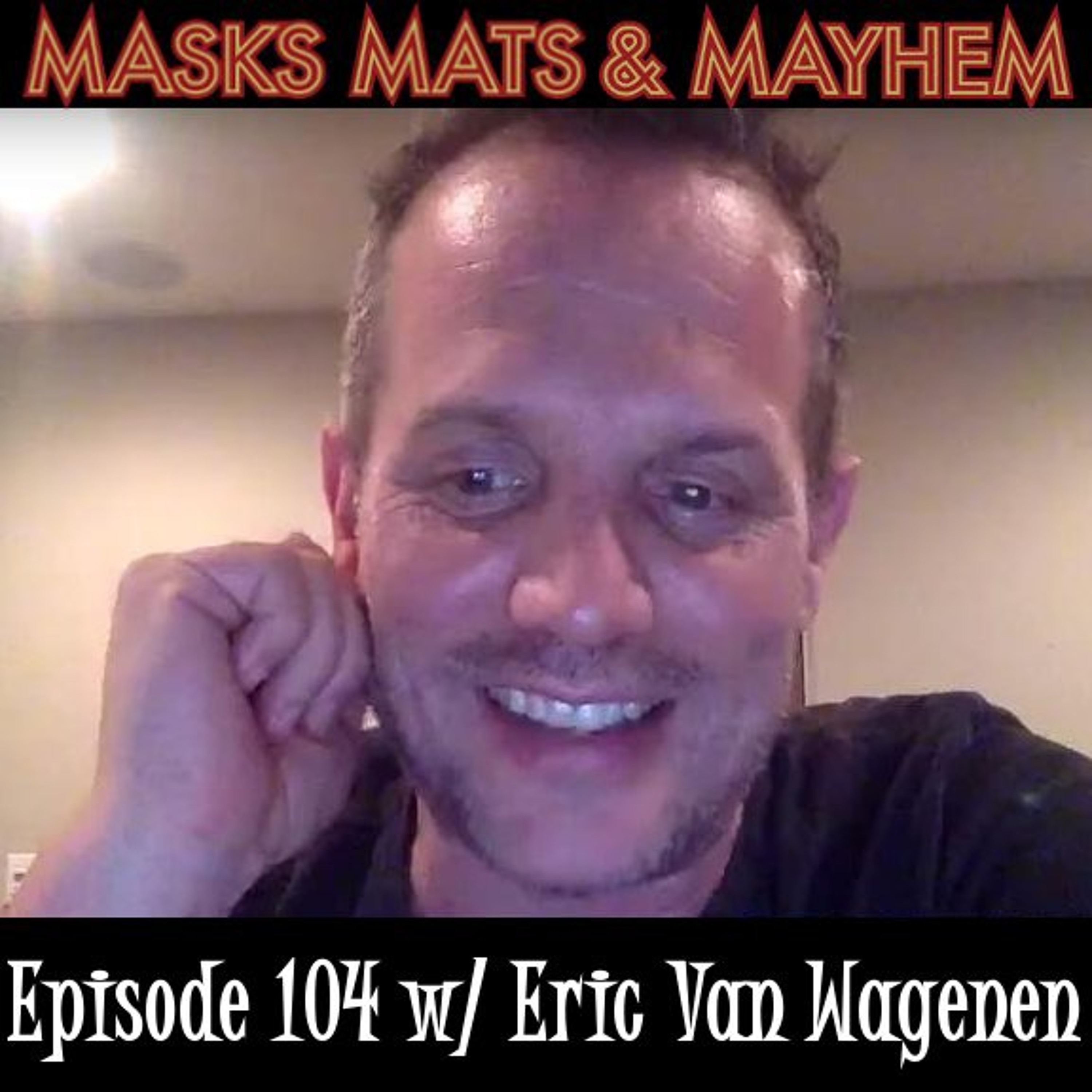 Masks, Mats & Mayhem EP#104 - Eric Van Wagenen talks The Contender & Lucha Underground - 8-31-18
