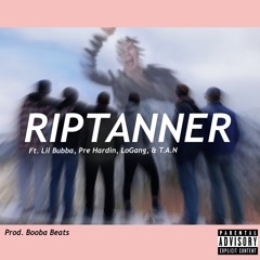 RIPTANNER - (Feat. Lil Bubba, Pre Hardin, LoGang, & T.A.N) (Prod. Booba Beats, DHB)