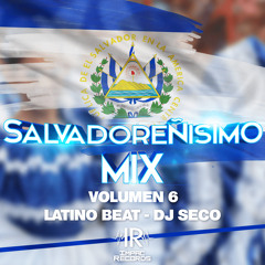 Salvadoreñisimo Mix Vol 6 By Latino Beat | DJ Seco I.R.