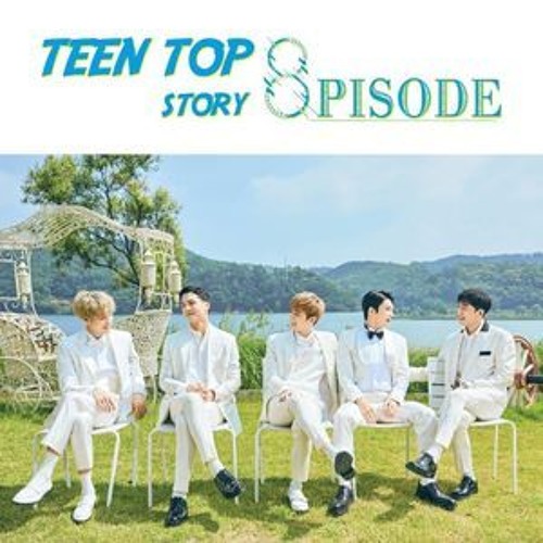 TEEN TOP (틴탑) - TEENTOP STORY: 8PISODE [FULL ALBUM]