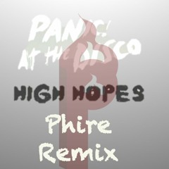 Panic! At The Disco - High Hopes (Phire Remix)