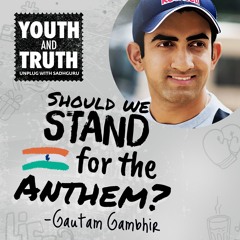 Should We Stand For The Anthem? Gautam Gambhir Asks Sadhguru