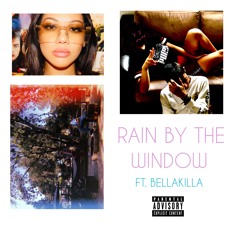 Rain By The Window (Ft. BellaKilla) [prod. Joshua Apple]