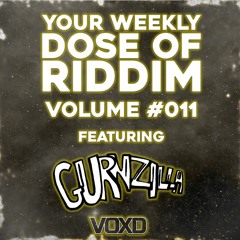 YOUR WEEKLY DOSE OF RIDDIM #11 W/GURNZILLA(FREE DOWNLOAD)