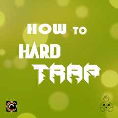 HOW TO HARD TRAP [FREE FLP]