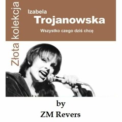 Izabela Trojanowska - Wszystko Czego Dziś Chcę - By ZM Revers