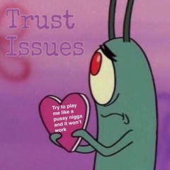 Trust Issues (ft. Father Ashy, Crispy, DLee, Jbird)