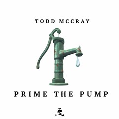 Prime The Pump - Todd McCray