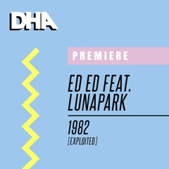 Premiere: Ed Ed Feat. Lunapark - 1982 [Exploited]