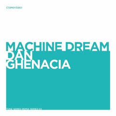A. MACHINE DREAM — Dan Ghenacia remix