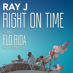 RAY J- RIGHT ON TIME FEAT. FLO RIDA, BRANDY, DESIGNER DOUBT