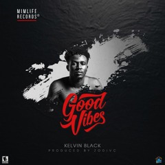 Kelvin Black - Good Vibes (Prod Zodivc)