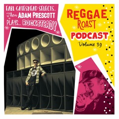 RR Podcast Volume 39: Adam Prescott's Rocksteady Roast + RR Crew Showcase
