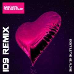 David Guetta Ft. Anne - Marie - Don't Leave Me Alone (ID9 Remix)