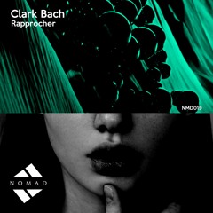 NMD019 - Clark Bach - Rapprocher Ep