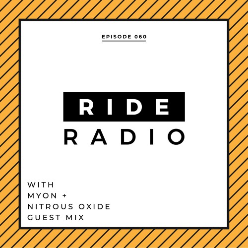 Ride Radio 060 With Myon + Nitrous Oxide Guest Mix