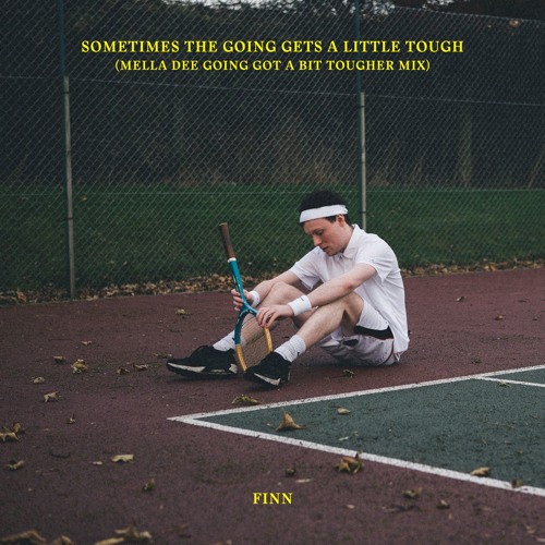 Finn 'Sometimes The Going Gets A Little Tough' (Mella Dee Going Got A Bit Tougher Mix)