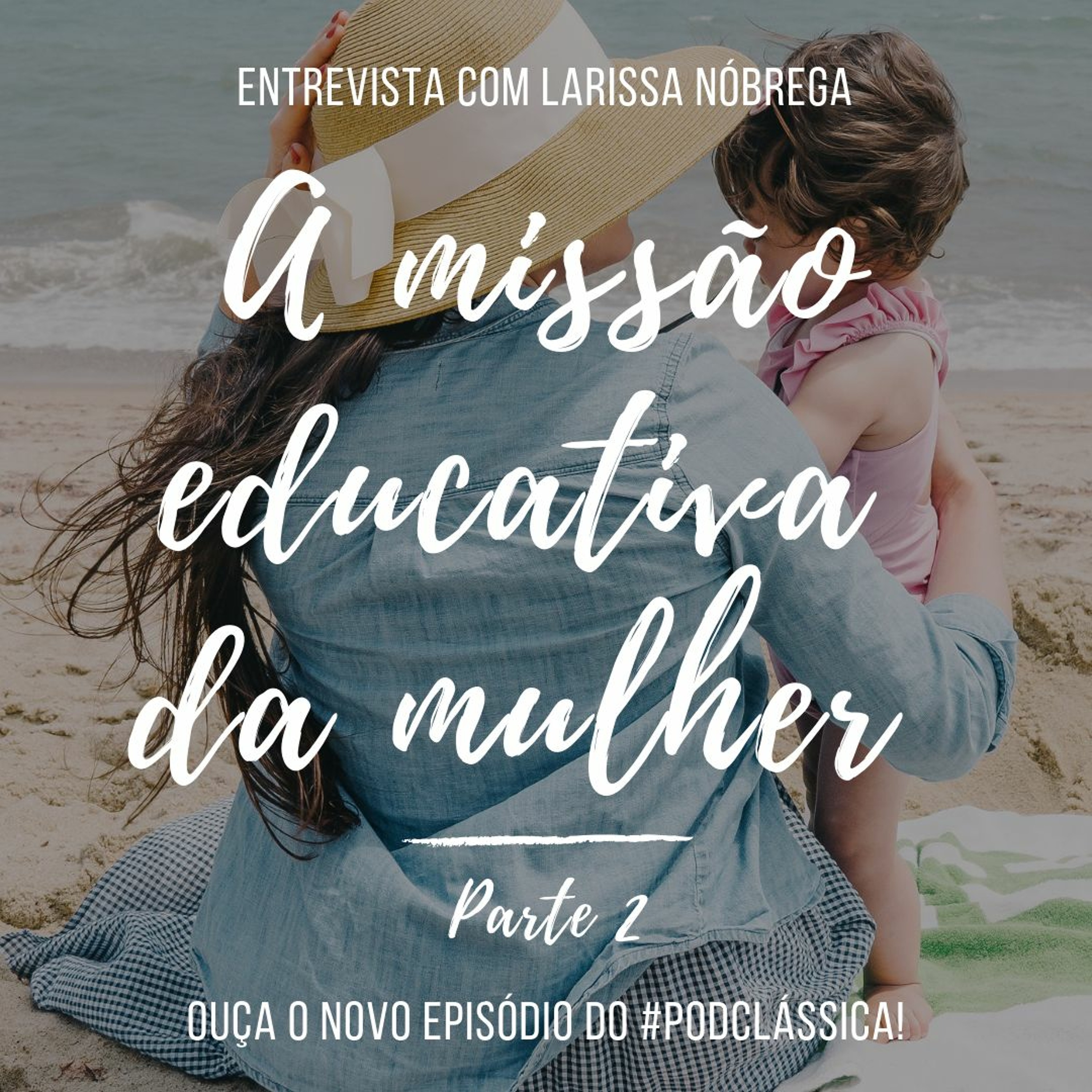 #PodClássica - Episódio 13 - A missão educativa da mulher - Parte 2 episode artwork