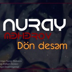 Nuray Məhərov - Dön Desəm