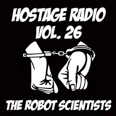 Hostage Radio Vol. 26 - The Robot Scientists