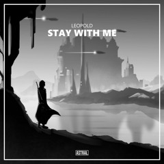 LEOPOLD - Stay With Me [Astral Release]