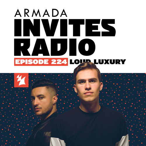 Armada Invites Radio 224 (Loud Luxury Guest Mix)