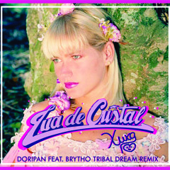 Lua de Cristal (Doripan feat. Brytho Tribal Dream Remix )