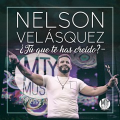 Nelson Velásquez - Tú Qué Te Has Creido