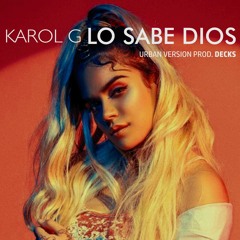 Karol G - Lo Sabe Dios (Urban Version)(Produced. by Decks)