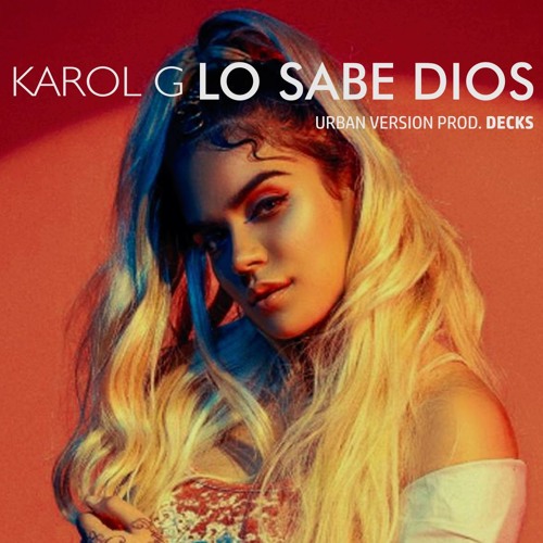 Stream Karol G - Lo Sabe Dios (Urban Version)(Produced. by Decks) by DECKS  | Listen online for free on SoundCloud