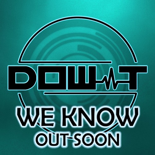 DOW-T - We Know (PREVIEW) *FULL TRACK OUT SOON*