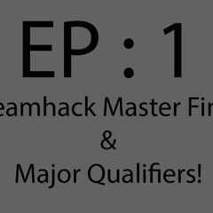 Episode 1 : Dreamhack Masters Final and Faceit Major!