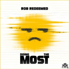 Rob Redeemed - Doing The Most