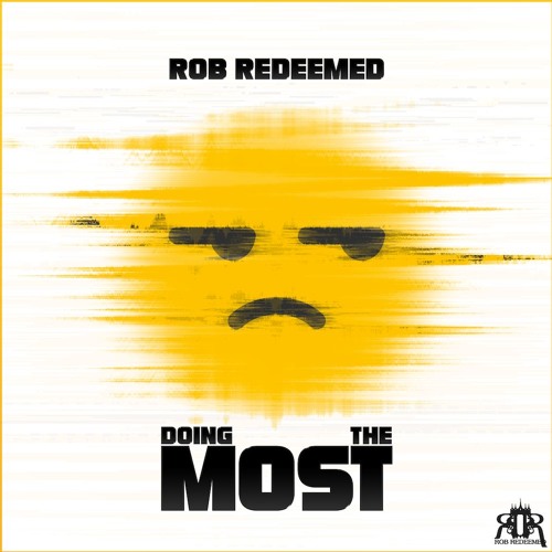 Rob Redeemed - Doing The Most