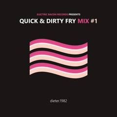 QUICK & DIRTY FRY #1 (dieter.1982)