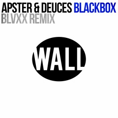Apster & Deuces - Blackbox (BLVXX Remix) [WALL Recordings]