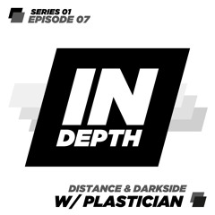 Distance & Darkside - Indepth Radio 07 with Plastician