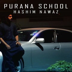 PURANA SCHOOL (EXPLICIT) - HASHIM NAWAZ - 2018