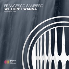 Francesco Sambero - We Don't Wanna ( Original Mix ) OUT NOW