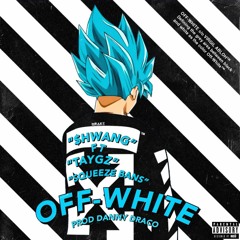 OFF-WHITE (feat. Lil $queeze X TayGz)Prod. Danny Draco