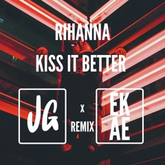 R1HANNA - KISS IT BETTER (EKAE & JAMES GODFREY REMIX)