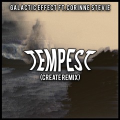 The Galactic Effect - Tempest Ft. Corinne Stevie (Create Remix)
