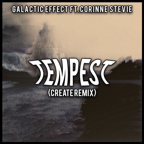 The Galactic Effect - Tempest Ft. Corinne Stevie (Create Remix)