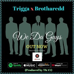 Trigga - We Da Guys (feat. Brotharedd)