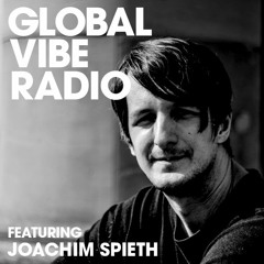 Global Vibe Radio 126 Feat. Joachim Spieth (Affin)