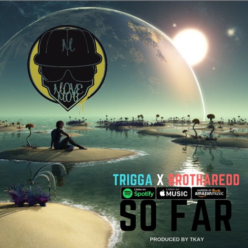 Trigga - So Far (feat. Brotharedd)
