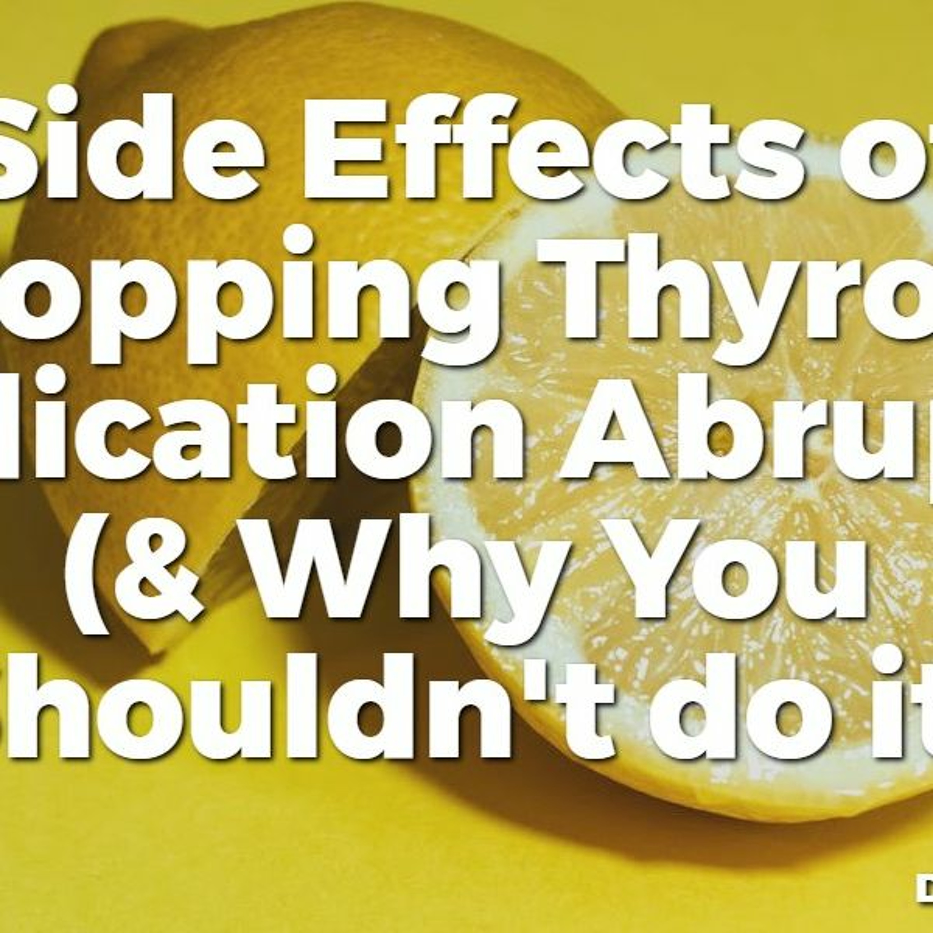 #31 Side Effects of Stopping Thyroid Medication Abruptly (& Why you Shouldn't do it)