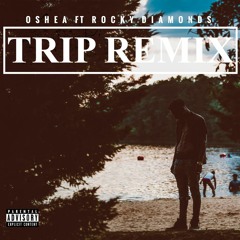 Oshea - Trip (remix) Ft Rocky Diamonds